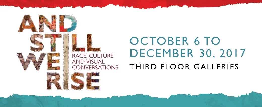 2017 And Still We Rise Exhibition